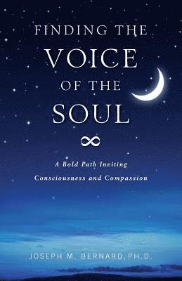 Finding the Voice of the Soul: A Bold Path Inviting Consciousness and Compassion 1