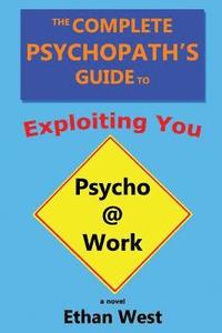 bokomslag The Complete Psychopath's Guide to Exploiting You