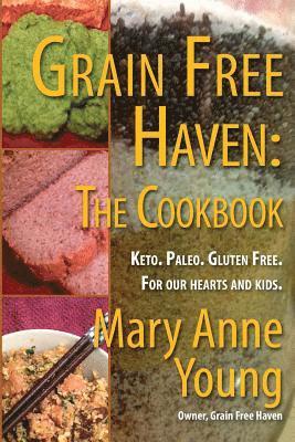 Grain Free Haven: The Cookbook. Keto. Paleo. For our Hearts and Kids.