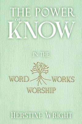 The POWER of KNOW in The WORD, WORSHIP, WORKS 1