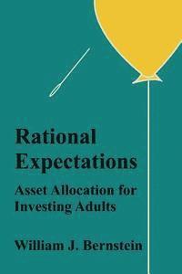 William J. Bernstein - Rational Expectations: Asset Allocation for Investing Adults, Häftad