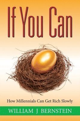 William J. Bernstein - If You Can: How Millennials Can Get Rich Slowly, Häftad