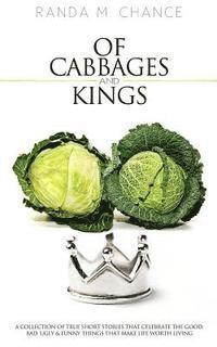 bokomslag Of Cabbages and Kings: A Collection of True Short Stories that Celebrate the Good, Bad, Ugly & Funny Things That Make Life Worth Living