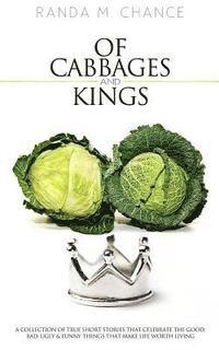 bokomslag Of Cabbages and Kings: A Collection of True Short Stories that Celebrate the Good, Bad, Ugly & Funny Things That Make Life Worth Living