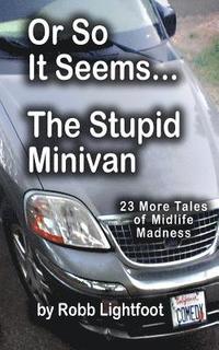 bokomslag Or So It Seems ... The Stupid Minivan and More Tales of Midlife Madness