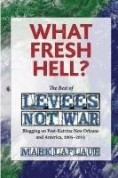 bokomslag What Fresh Hell?: The Best of Levees Not War: Blogging on Post-Katrina New Orleans and America, 2005-2015