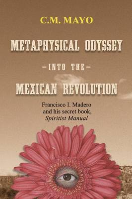C M Mayo - Metaphysical Odyssey Into the Mexican Revolution, Häftad