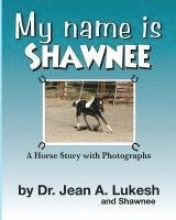 bokomslag My Name Is Shawnee: A Horse Story with Photographs