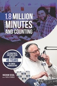 bokomslag 1.8 Million Minutes and Counting: Celebrating & Contemplating my first 40 years in Jewish Broadcasting