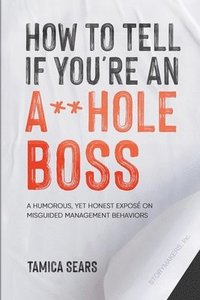 bokomslag How To Tell If You're An A**Hole Boss