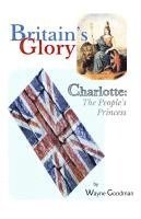 bokomslag Britain's Glory: Charlotte: The People's Princess