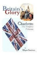 Britain's Glory: Charlotte: The People's Princess 1