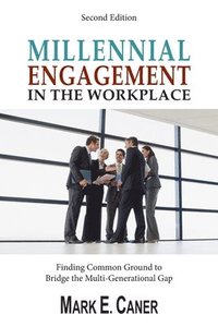 bokomslag Millennial Engagement In the Workplace: Finding Common Ground to Bridge the Multi-Generational Gap