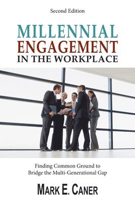 Millennial Engagement In the Workplace: Finding Common Ground to Bridge the Multi-Generational Gap 1