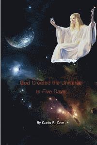 Curtis Raymond Crim, Curtis R. Crim - God Created the Universe in Five Days, Häftad