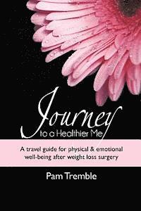 bokomslag Journey to a Healthier Me: A travel guide for physical & emotional well-being after weight loss surgery