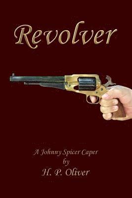 Revolver: A Johnny Spicer Caper 1