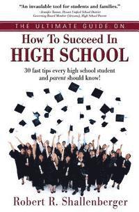 The Ultimate Guide on How to Succeed in High School: 30 Fast Tips Every High School and Their Parents Should Know 1