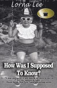 bokomslag How Was I Supposed To Know?: The Adventures a Girl Whose Name Means Lost, a Memoir