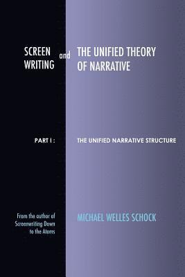 bokomslag Screenwriting and The Unified Theory of Narrative: Part I - The Unified Narrative Structure