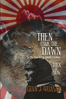 Then Came The Dawn: The Search for Amelia Earhart: Then & Now 1