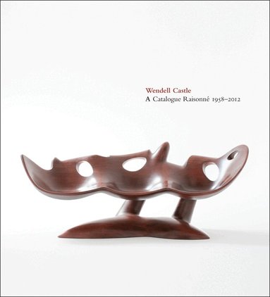 Emily Evans Eerdmans, Dave Barry, Glenn Adamson - Wendell Castle: A Catalogue Raisonne, 1958-2012, Inbunden