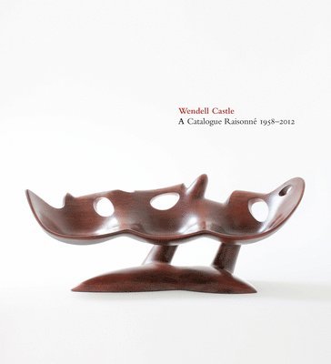 bokomslag Wendell Castle: A Catalogue Raisonn, 1958-2012