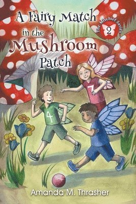 Amanda M Thrasher, Amanda M. Thrasher, Amanda   M., Thrasher - Fairy Match in the Mushroom Patch, Häftad
