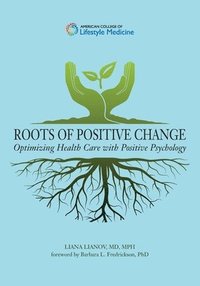 bokomslag Roots of Positive Change: Optimizing Health Care with Positive Psychology