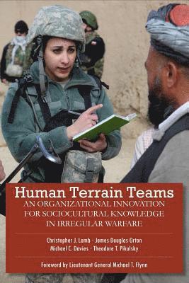 Human Terrain Teams: An Organizational Innovation for Sociocultural Knowledge in Irregular Warfare 1