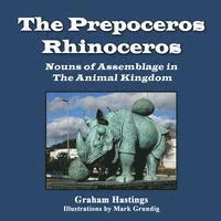 Graham Hastings - The Prepeceros Rhinoceros: Nouns of Assemblage in the Animal Kingdom, Häftad