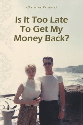 Christine Pechacek - Is It Too Late To Get My Money Back?, Häftad