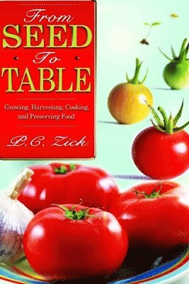 P C Zick, P. C. Zick - From Seed to Table, Häftad