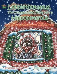 Loopiethotamus, the Chihuahua Who Thinks He is Hippopotamus: A Loopiethotamus Christmas
