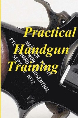 bokomslag Practical Handgun Training: A practical guide in the important aspects of handgun use and handling.