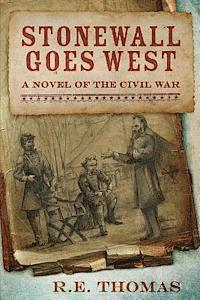 R. E. Thomas - Stonewall Goes West: A Novel of The Civil War and What Might Have Been, Häftad