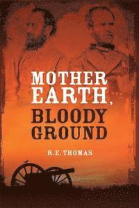 bokomslag Mother Earth, Bloody Ground: A Novel Of The Civil War And What Might Have Been