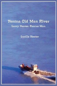 bokomslag Yentna Old Man River: Larry Heater, Rescue Man