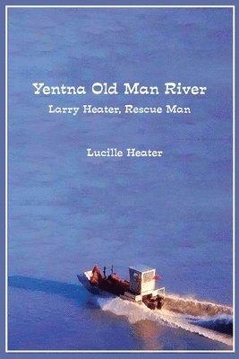 bokomslag Yentna Old Man River: Larry Heater, Rescue Man