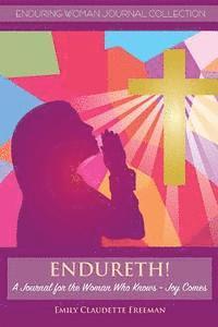 Endureth! A Journal for the Woman Who Knows -Joy Comes