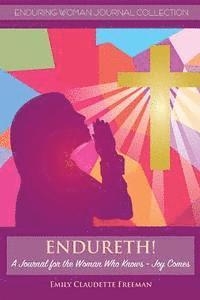 Endureth! a Journal for the Woman Who Knows -Joy Comes 1