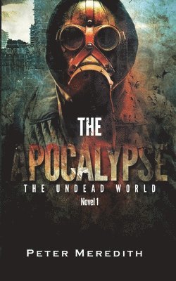Peter Meredith - The Apocalypse: The Undead World Novel 1, Häftad