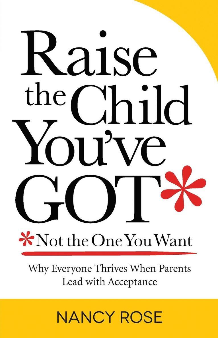 Raise the Child You've Got-Not the One You Want 1