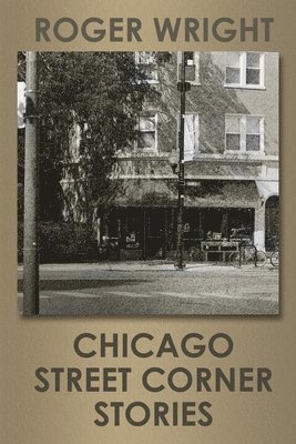 Roger Wright - Chicago Street Corner Stories, Häftad