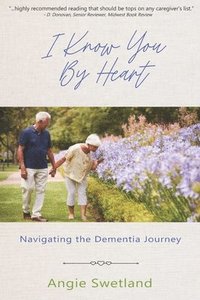 bokomslag I Know You by Heart: Navigating the Dementia Journey