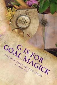 bokomslag G is for Goal Magick: Kitchen Table Magick Series