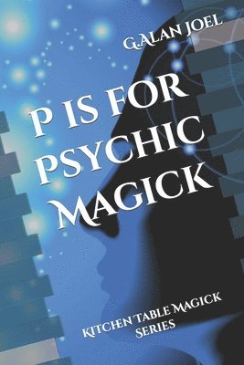 P is for Psychic Magick 1