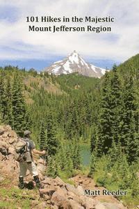 101 Hikes in the Majestic Mount Jefferson Region 1