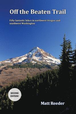 bokomslag Off the Beaten Trail: Fifty Fantastic Hikes in northwest Oregon and Southwest Washington