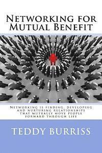 bokomslag Networking for Mutual Benefit: Networking is finding, developing and nurturing relationships that mutually move people forward through life